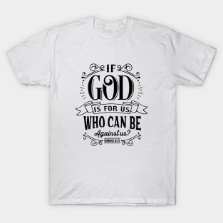 If God Is For Us Who Can Be Against Us? T-Shirt